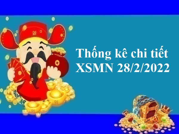 Thống kê chi tiết XSMN 28/2/2022