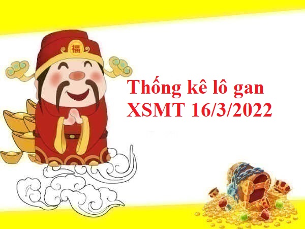 Thống kê lô gan KQXSMT 16/3/2022