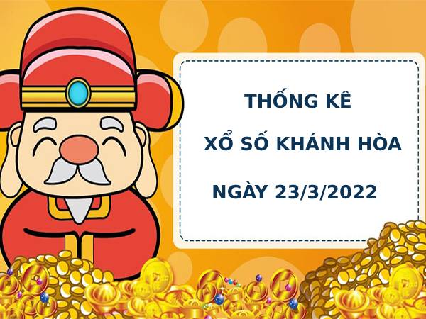 Thống kê Thống kê xổ số Khánh Hòa 23/3/2022 hôm nay chính xác