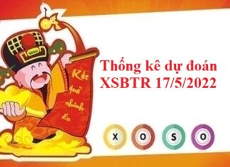 Thống kê dự đoán XSBTR 17/5/2022