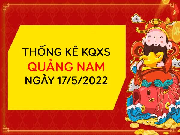 Thống kê xổ số Quảng Nam ngày 17/5/2022 thứ 3 hôm nay