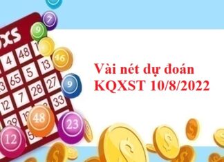 Vài nét dự đoán KQXST 10/8/2022