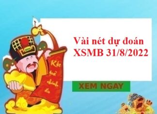 Vài nét dự đoán KQXSMB 31/8/2022
