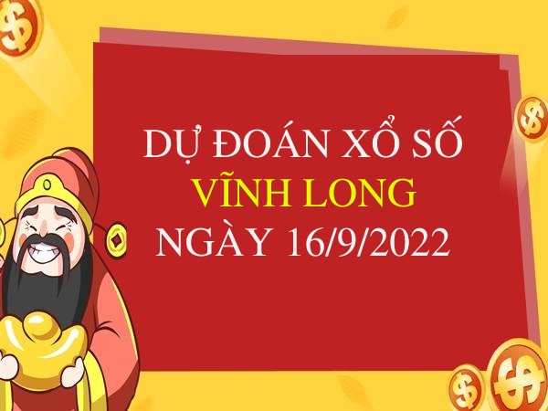 Dự đoán xổ số Vĩnh Long ngày 16/9/2022 thứ 6 hôm nay