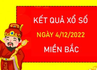 Thống kê XSMB 4/12/2022 chốt KQXS miền Bắc chủ nhật