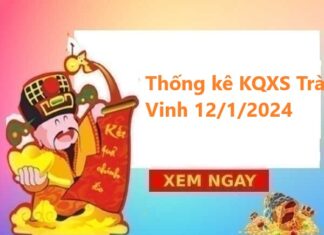 Thống kê KQXS Trà Vinh 12/1/2024 hôm nay Thống kê KQXS Trà Vinh 12/1/2024