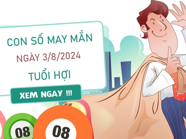 Con số may mắn tuổi Hợi 3/8/2024 thống kê số cát