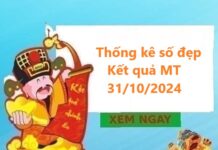 Thống kê số đẹp kết quả MT 31/10/2024