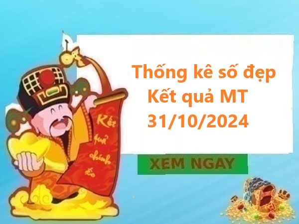 Thống kê số đẹp kết quả MT 31/10/2024 hôm nay