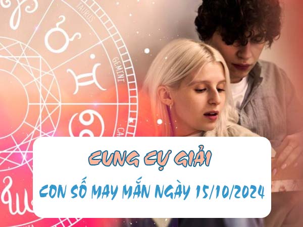 Đi tìm con số may mắn cung Cự Giải ngày 15/10/2024