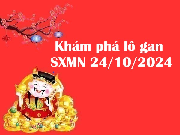 Khám phá lô gan SXMN 24/10/2024: Cặp số chờ đợi ngày hôm nay