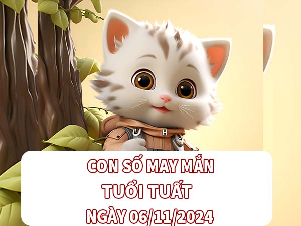 Con số may mắn trúng lớn tuổi Tuất ngày 06/11/2024 thứ 4 hôm nay