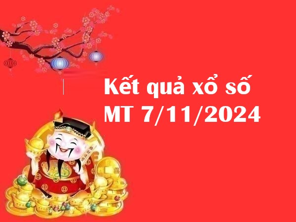 Kết quả xổ số MT 7/11/2024 – Nhận định số đẹp hôm nay