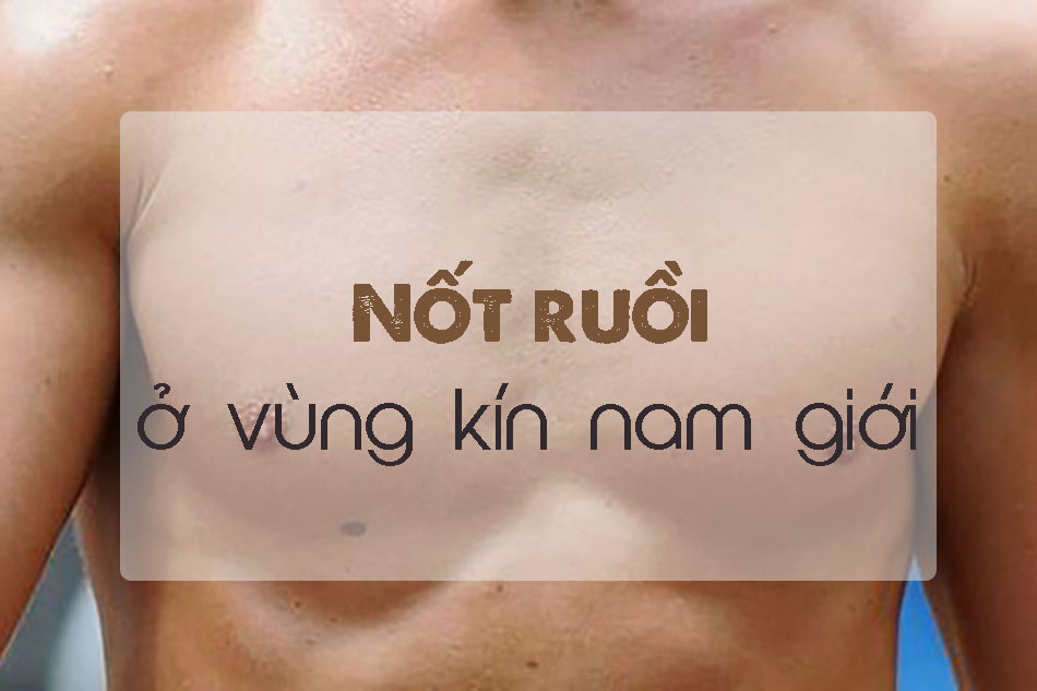 Nốt ruồi ở vùng kín nói lên điều gì với nam giới?