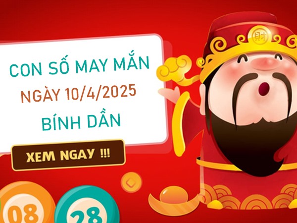 Tài lộc vững vàng với con số viên mãn Bính Dần 10/4/2025