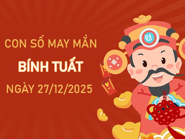 Đòn bẩy hanh thông với số đẹp tuổi Bính Tuất ngày 27/12/2025