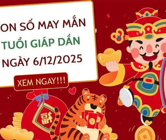 Vận may tới cùng số tài lộc tuổi Giáp Dần ngày 6/12/2025 Vận may tới cùng số tài lộc tuổi Giáp Dần ngày 6/12/2025